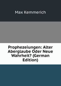 Prophezeiungen: Alter Aberglaube Oder Neue Wahrheit? (German Edition)
