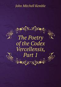The Poetry of the Codex Vercellensis, Part 1