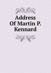Address Of Martin P. Kennard