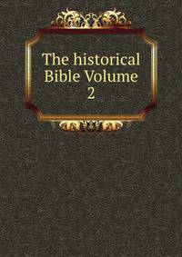 The historical Bible Volume 2