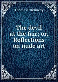 The devil at the fair; or, Reflections on nude art