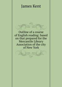 Outline of a course of English reading: based on that prepared for the Mercantile Library Association of the city of New York