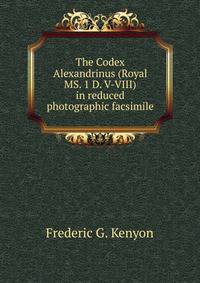 The Codex Alexandrinus (Royal MS. 1 D. V-VIII) in reduced photographic facsimile