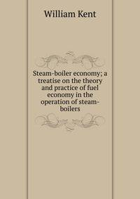 Steam-boiler economy; a treatise on the theory and practice of fuel economy in the operation of steam-boilers