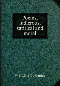 Poems, ludicrous, satirical and moral