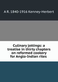Culinary jottings: a treatise in thirty chapters on reformed cookery for Anglo-Indian rites .