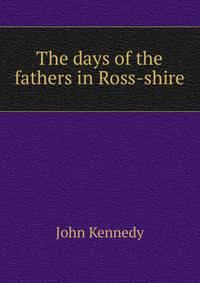 The days of the fathers in Ross-shire