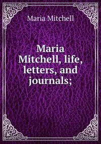 Maria Mitchell, life, letters, and journals;