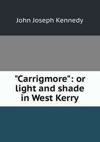 "Carrigmore": or light and shade in West Kerry
