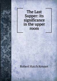 The Last Supper: its significance in the upper room