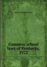 Common school laws of Kentucky, 1922