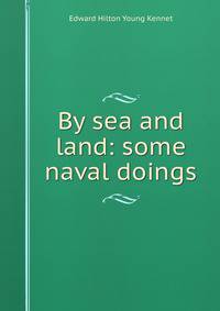By sea and land: some naval doings