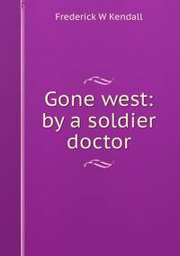 Gone west: by a soldier doctor