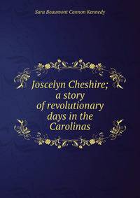 Joscelyn Cheshire; a story of revolutionary days in the Carolinas