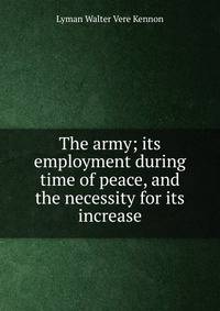 The army; its employment during time of peace, and the necessity for its increase