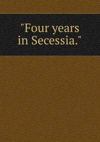 "Four years in Secessia."