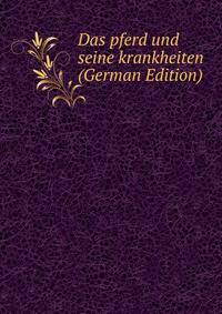 Das pferd und seine krankheiten (German Edition)