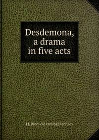 Desdemona, a drama in five acts