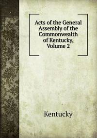 Acts of the General Assembly of the Commonwealth of Kentucky, Volume 2