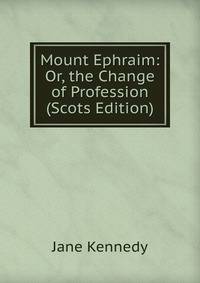 Mount Ephraim: Or, the Change of Profession (Scots Edition)