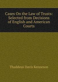 Cases On the Law of Trusts: Selected from Decisions of English and American Courts