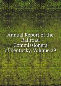 Annual Report of the Railroad Commissioners of Kentucky, Volume 29