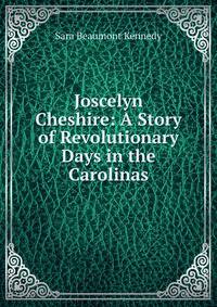 Joscelyn Cheshire: A Story of Revolutionary Days in the Carolinas