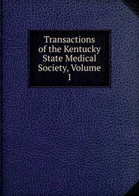 Transactions of the Kentucky State Medical Society, Volume 1