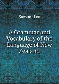 A Grammar and Vocabulary of the Language of New Zealand