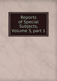 Reports of Special Subjects, Volume 3, part 1