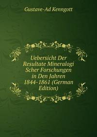 Uebersicht Der Resultate Mineralogi Scher Forschungen in Den Jahren 1844-1861 (German Edition)