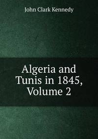 Algeria and Tunis in 1845, Volume 2