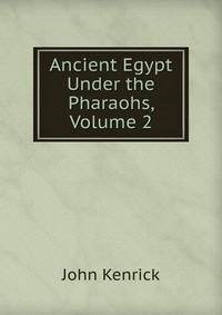 Ancient Egypt Under the Pharaohs, Volume 2