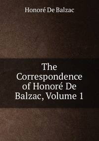The Correspondence of Honore De Balzac, Volume 1