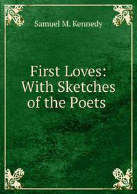 First Loves: With Sketches of the Poets .