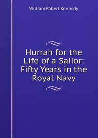 Hurrah for the Life of a Sailor: Fifty Years in the Royal Navy