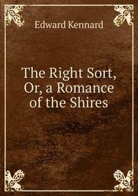 The Right Sort, Or, a Romance of the Shires