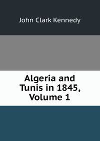 Algeria and Tunis in 1845, Volume 1