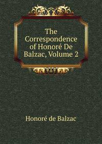 The Correspondence of Honore De Balzac, Volume 2
