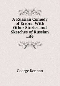 A Russian Comedy of Errors: With Other Stories and Sketches of Russian Life