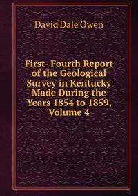 First- Fourth Report of the Geological Survey in Kentucky Made During the Years 1854 to 1859, Volume 4