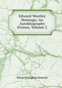 Edward Wortley Montagu: An Autobiography Ficious, Volume 2