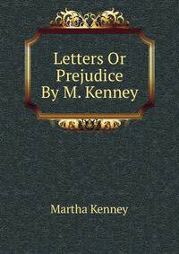 Letters Or Prejudice By M. Kenney.