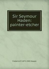 Sir Seymour Haden: painter-etcher