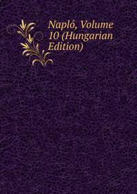 Naplo, Volume 10 (Hungarian Edition)
