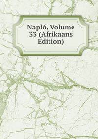 Naplo, Volume 33 (Afrikaans Edition)