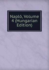 Naplo, Volume 4 (Hungarian Edition)