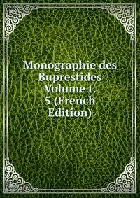 Monographie des Buprestides Volume t. 5 (French Edition)