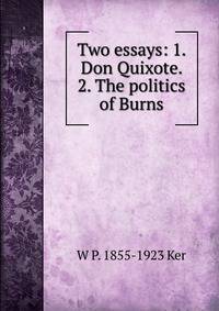 Two essays: 1. Don Quixote. 2. The politics of Burns