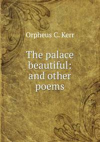 The palace beautiful: and other poems